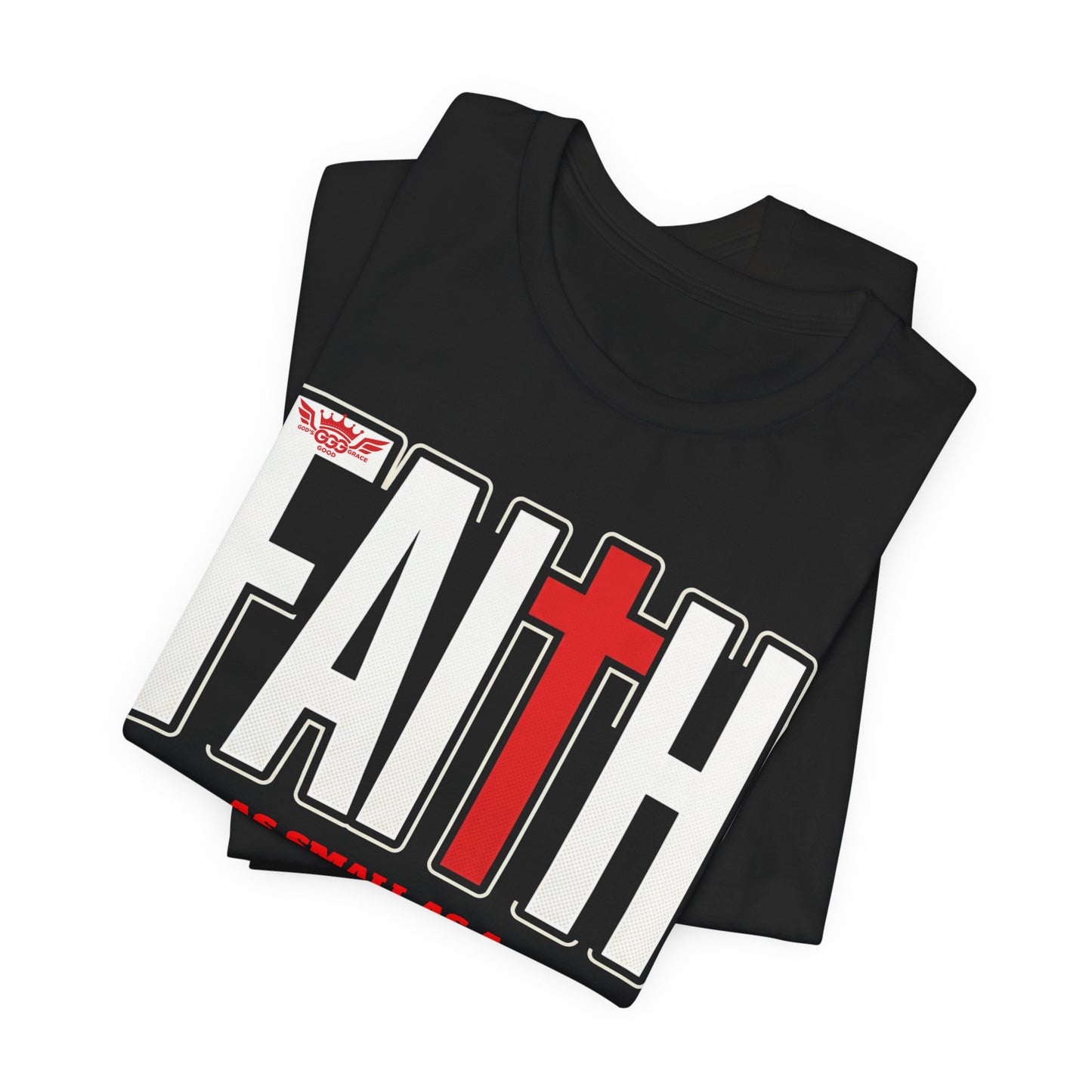 J...GGG s FAITH AS SMALL As small As A MUSTARD SEED red,black,white Graphic Tee — Faithwear